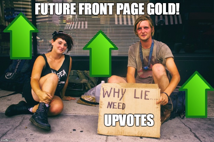 Why Lie Bums Need X | FUTURE FRONT PAGE GOLD! UPVOTES | image tagged in why lie bums need x | made w/ Imgflip meme maker