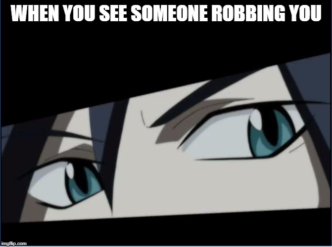 WHEN YOU SEE SOMEONE ROBBING YOU | image tagged in finn's cold stare,tai chi chasers | made w/ Imgflip meme maker