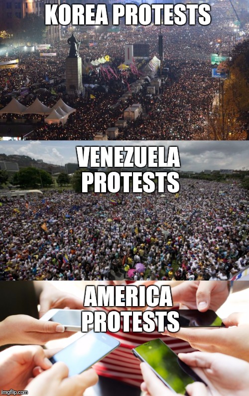 KOREA PROTESTS; VENEZUELA PROTESTS; AMERICA PROTESTS | image tagged in protest,sheeple,trump,conspiracy,savage,america | made w/ Imgflip meme maker