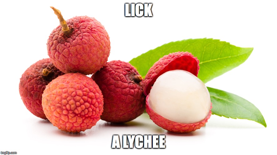 Lick a lychee | LICK; A LYCHEE | image tagged in lick,lychee | made w/ Imgflip meme maker