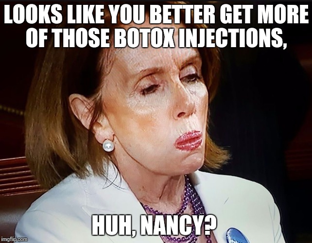 Nancy Pelosi PB Sandwich | LOOKS LIKE YOU BETTER GET MORE OF THOSE BOTOX INJECTIONS, HUH, NANCY? | image tagged in nancy pelosi pb sandwich | made w/ Imgflip meme maker