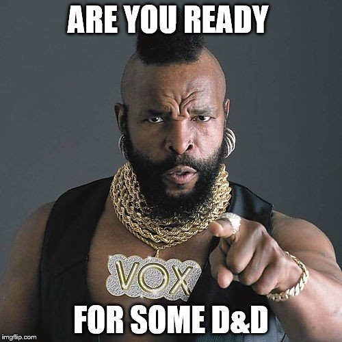 Mr T Pity The Fool Meme | ARE YOU READY; FOR SOME D&D | image tagged in memes,mr t pity the fool | made w/ Imgflip meme maker
