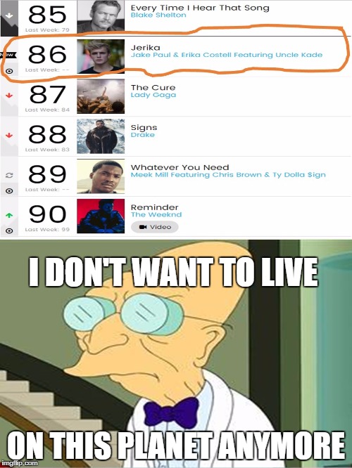 RIP Good Music | I DON'T WANT TO LIVE; ON THIS PLANET ANYMORE | image tagged in jake paul,cancer,cancerous,jake,bad music,futurama | made w/ Imgflip meme maker