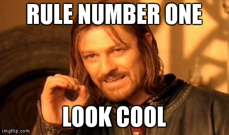 RULE NUMBER ONE LOOK COOL | image tagged in memes,one does not simply | made w/ Imgflip meme maker