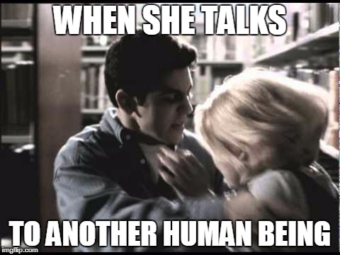 Fred Savage No One Would Tell | WHEN SHE TALKS; TO ANOTHER HUMAN BEING | image tagged in fred savage no one would tell | made w/ Imgflip meme maker