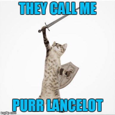 THEY CALL ME PURR LANCELOT | made w/ Imgflip meme maker