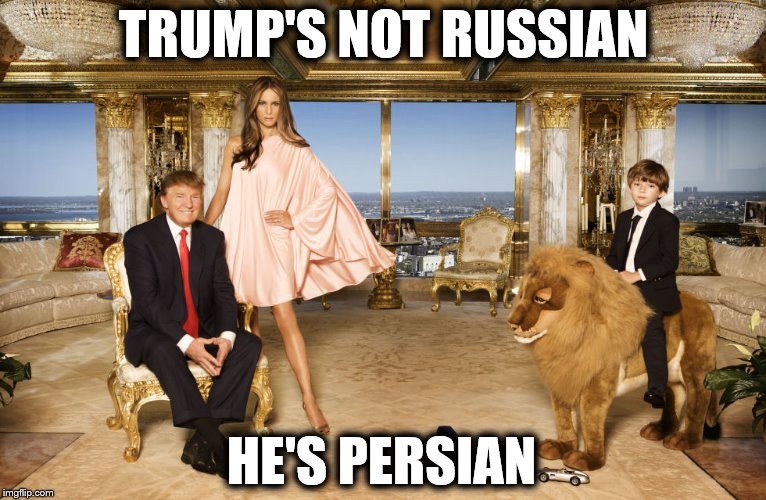 Trump5 | TRUMP'S NOT RUSSIAN; HE'S PERSIAN | image tagged in memes,donald trump,gold | made w/ Imgflip meme maker