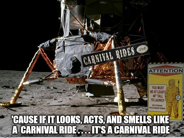 Looney Module 1969 | 'CAUSE IF IT LOOKS, ACTS, AND SMELLS LIKE A 
CARNIVAL RIDE . . . . IT'S A CARNIVAL RIDE | image tagged in lunar module,fake moon landing,apollo missions,flat earth,nasa hoax,ball earth lie | made w/ Imgflip meme maker