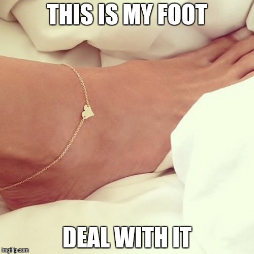 When I wake up | THIS IS MY FOOT; DEAL WITH IT | image tagged in memes,funny,morning,good morning | made w/ Imgflip meme maker