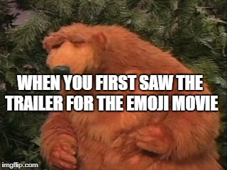 WHEN YOU FIRST SAW THE TRAILER FOR THE EMOJI MOVIE | image tagged in meme,funny meme,bear,emoji movie,disappointment | made w/ Imgflip meme maker