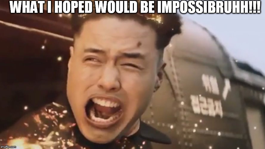 WHAT I HOPED WOULD BE IMPOSSIBRUHH!!! | image tagged in kim jung un,bad luck brian impossibru | made w/ Imgflip meme maker