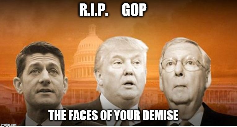 R.I.P.  GoP | R.I.P.     GOP; THE FACES OF YOUR DEMISE | image tagged in face of gop,political meme | made w/ Imgflip meme maker