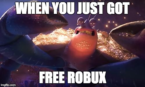 WHEN YOU JUST GOT; FREE ROBUX | image tagged in moana | made w/ Imgflip meme maker