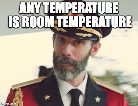 Captain Obvious | ANY TEMPERATURE IS ROOM TEMPERATURE | image tagged in captain obvious | made w/ Imgflip meme maker