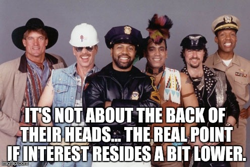 IT'S NOT ABOUT THE BACK OF THEIR HEADS… THE REAL POINT IF INTEREST RESIDES A BIT LOWER. | made w/ Imgflip meme maker