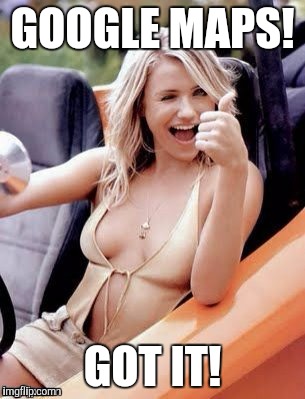 Memes, blondes  | GOOGLE MAPS! GOT IT! | image tagged in memes blondes  | made w/ Imgflip meme maker