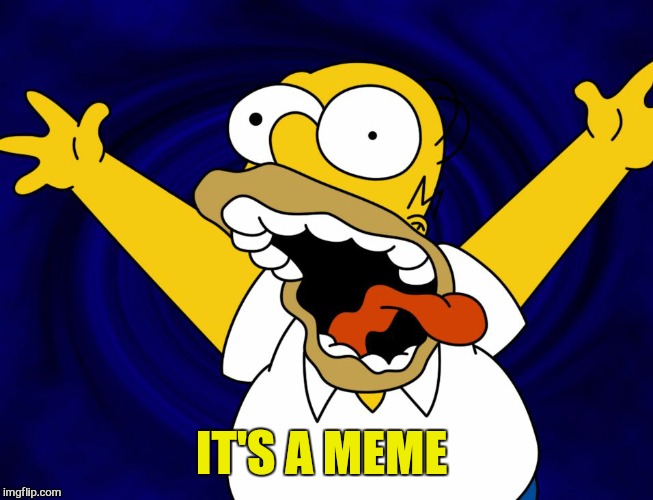 IT'S A MEME | made w/ Imgflip meme maker