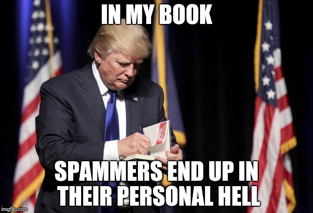 #SPAMMERS | IN MY BOOK; SPAMMERS END UP IN THEIR PERSONAL HELL | image tagged in memes,funny,spammers,notetoself | made w/ Imgflip meme maker