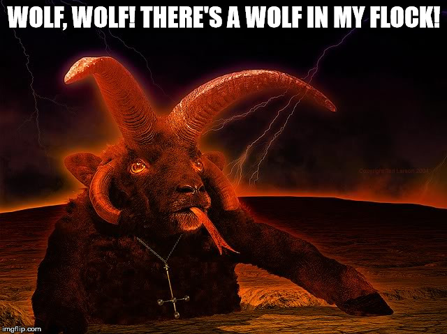 The lamb horned beast that cried wolf. | WOLF, WOLF! THERE'S A WOLF IN MY FLOCK! | image tagged in the lamb horned beast,satanism,luciferianism,cry wolf,evil | made w/ Imgflip meme maker