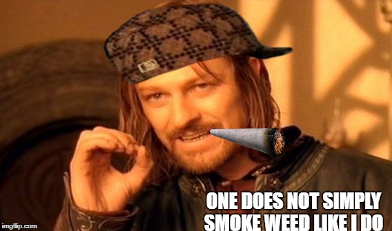 One Does Not Simply Meme | ONE DOES NOT SIMPLY SMOKE WEED LIKE I DO | image tagged in memes,one does not simply,scumbag | made w/ Imgflip meme maker