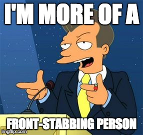 "Mooch" Stabbing | I'M MORE OF A; FRONT-STABBING PERSON | image tagged in anthony scaramucci,that guy,futurama,backstabber,stab | made w/ Imgflip meme maker