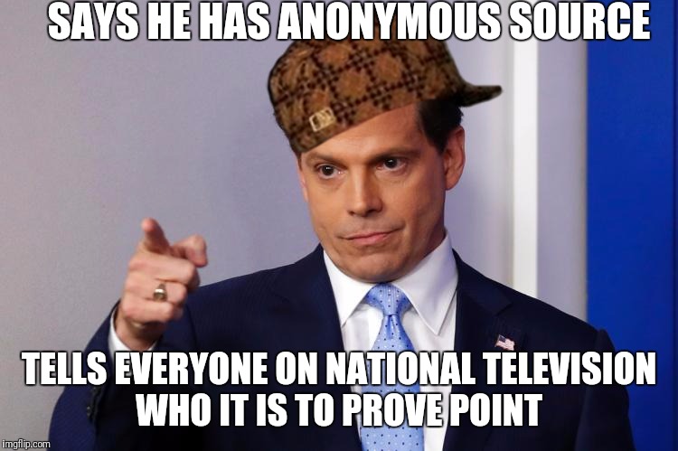 scamamucci | SAYS HE HAS ANONYMOUS SOURCE; TELLS EVERYONE ON NATIONAL TELEVISION WHO IT IS TO PROVE POINT | image tagged in scamamucci,scumbag | made w/ Imgflip meme maker