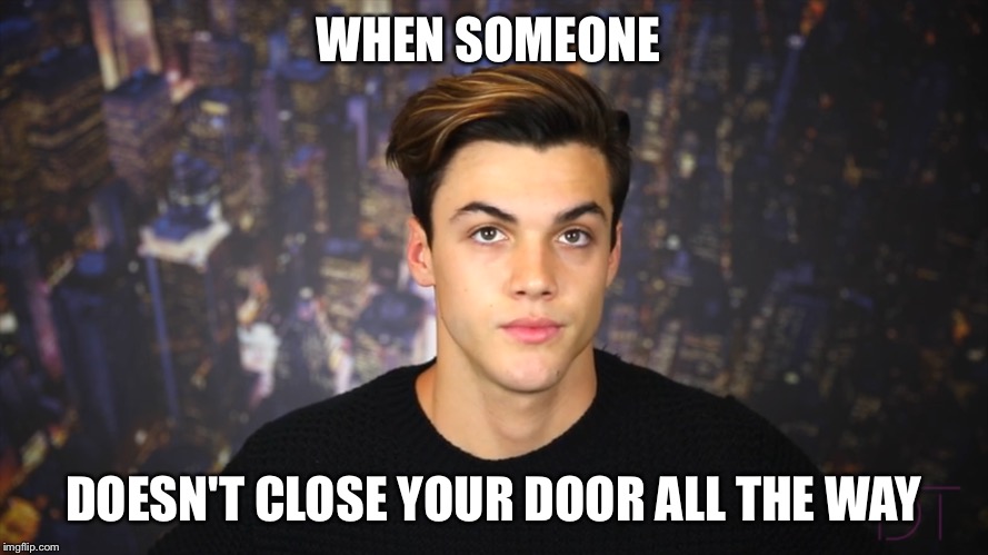WHEN SOMEONE; DOESN'T CLOSE YOUR DOOR ALL THE WAY | made w/ Imgflip meme maker