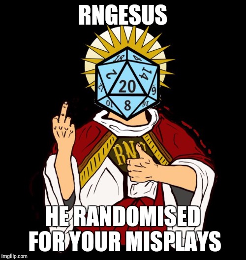 The One True King | RNGESUS; HE RANDOMISED FOR YOUR MISPLAYS | image tagged in memes | made w/ Imgflip meme maker