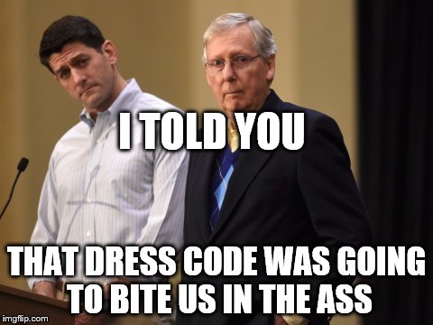 Dress Code | I TOLD YOU; THAT DRESS CODE WAS GOING TO BITE US IN THE ASS | image tagged in ryan and mcconnell,politics,political meme,feminism | made w/ Imgflip meme maker