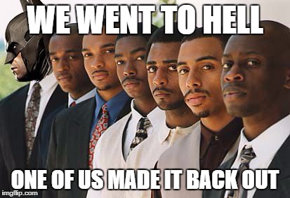 Black Rights Convention | WE WENT TO HELL ONE OF US MADE IT BACK OUT | image tagged in black rights convention | made w/ Imgflip meme maker