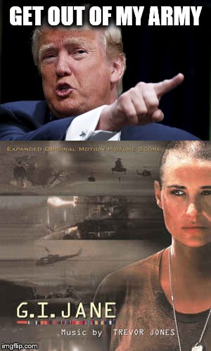 GET OUT OF MY ARMY | image tagged in memes,donald trump,military,lgbtq | made w/ Imgflip meme maker