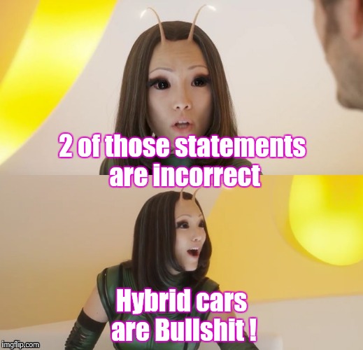 2 of those statements are incorrect Hybrid cars are Bullshit ! | image tagged in bad pun mantis | made w/ Imgflip meme maker