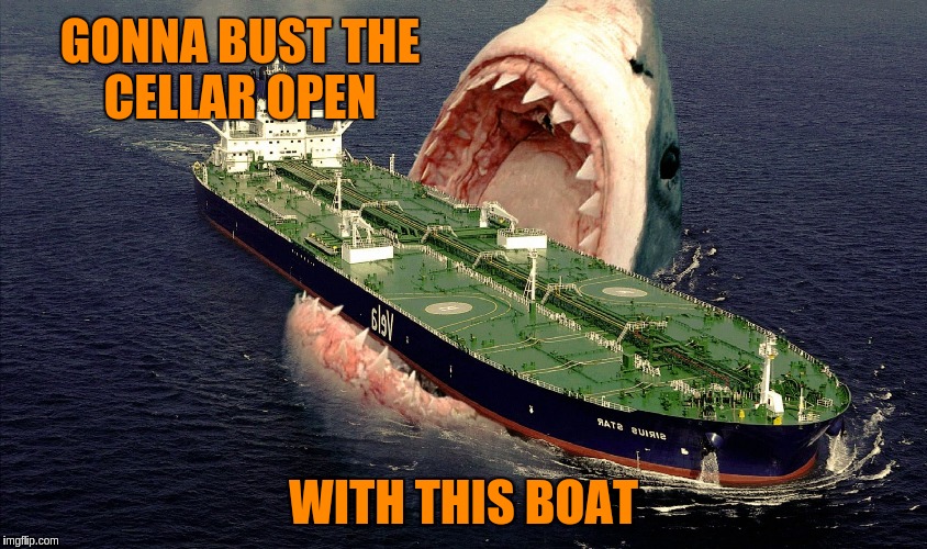 GONNA BUST THE CELLAR OPEN WITH THIS BOAT | made w/ Imgflip meme maker