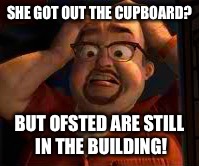Toy story doug | SHE GOT OUT THE CUPBOARD? BUT OFSTED ARE STILL IN THE BUILDING! | image tagged in doug | made w/ Imgflip meme maker