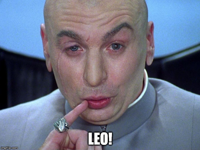 LEO! | image tagged in dr evil | made w/ Imgflip meme maker