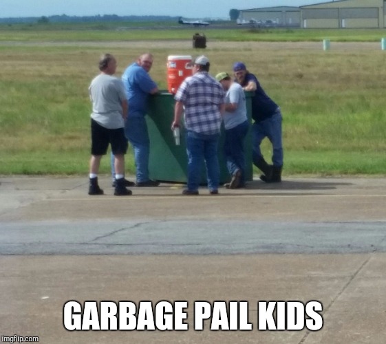 They do it everyday | GARBAGE PAIL KIDS | image tagged in garbage dump | made w/ Imgflip meme maker