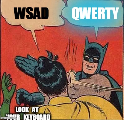 Batman Slapping Robin | WSAD; QWERTY; LOOK   AT   YOUR   KEYBOARD | image tagged in memes,batman slapping robin | made w/ Imgflip meme maker