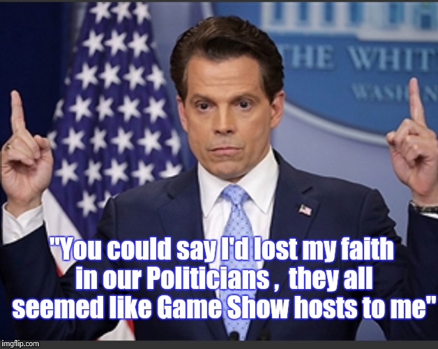 Sting wrote these lyrics 35 years ago | "You could say I'd lost my faith in our Politicians , 
they all seemed like Game Show hosts to me" | image tagged in scaramucci dance,sting,politicians,playing | made w/ Imgflip meme maker