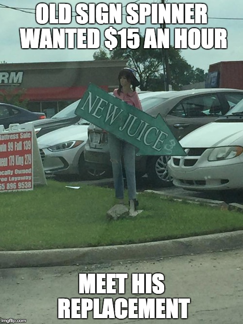 Not sure how much "spinning" is happening, but for the money.... | OLD SIGN SPINNER WANTED $15 AN HOUR; MEET HIS REPLACEMENT | image tagged in memes,minimum wage,funny,mannequin,jobs | made w/ Imgflip meme maker