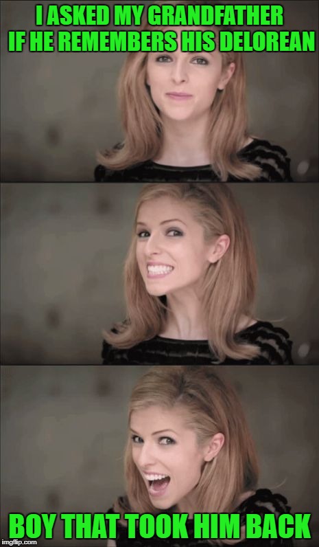 Bad Pun Anna Kendrick | I ASKED MY GRANDFATHER IF HE REMEMBERS HIS DELOREAN; BOY THAT TOOK HIM BACK | image tagged in memes,bad pun anna kendrick | made w/ Imgflip meme maker