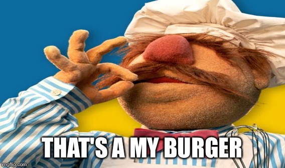 THAT'S A MY BURGER | made w/ Imgflip meme maker