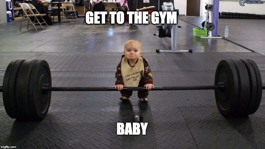 Baby Weights | GET TO THE GYM; BABY | image tagged in baby weights | made w/ Imgflip meme maker
