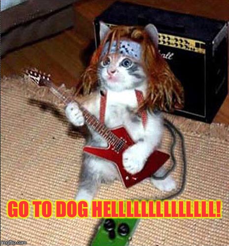 GO TO DOG HELLLLLLLLLLLLLL! | made w/ Imgflip meme maker