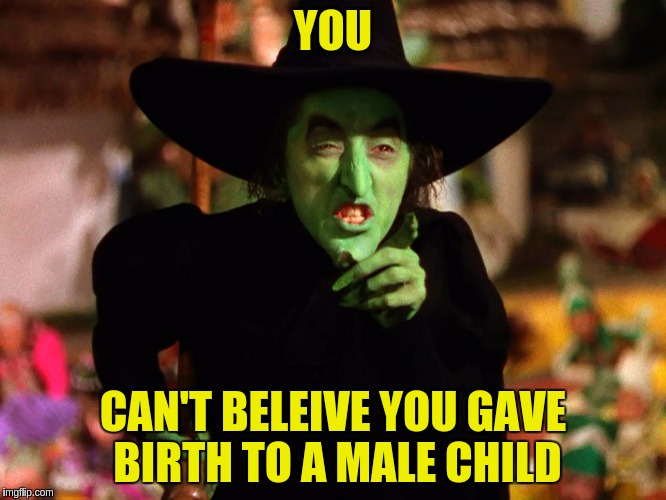 YOU CAN'T BELEIVE YOU GAVE BIRTH TO A MALE CHILD | made w/ Imgflip meme maker