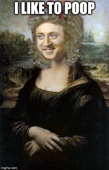 Willy Winona Lisa | I LIKE TO POOP | image tagged in willy winona lisa | made w/ Imgflip meme maker
