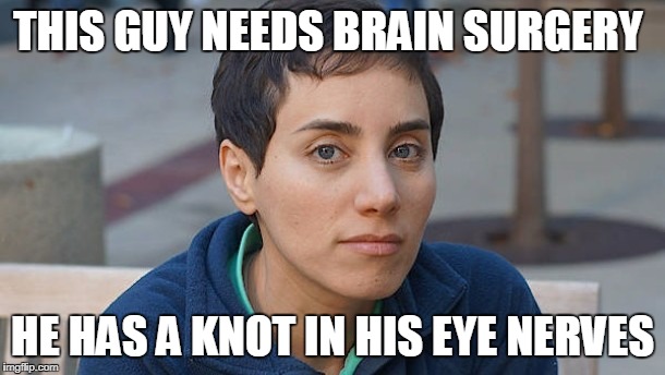THIS GUY NEEDS BRAIN SURGERY HE HAS A KNOT IN HIS EYE NERVES | made w/ Imgflip meme maker