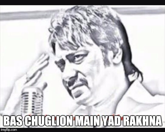 Bollywood  | BAS CHUGLION MAIN YAD RAKHNA | image tagged in bollywood | made w/ Imgflip meme maker