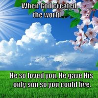 scenic  | When God created the world.... He so loved you, He gave His only son so you could live. | image tagged in scenic | made w/ Imgflip meme maker