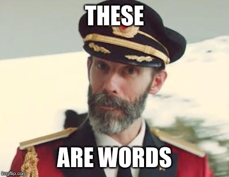 Captain Obvious | THESE; ARE WORDS | image tagged in captain obvious | made w/ Imgflip meme maker