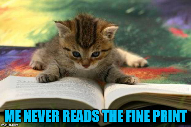 ME NEVER READS THE FINE PRINT | made w/ Imgflip meme maker